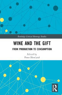 Wine and The Gift : From Production to Consumption - Peter J. Howland