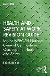 Health and Safety at Work Revision Guide : for the NEBOSH National General Certificate in Occupational Health and Safety - Ed Ferrett