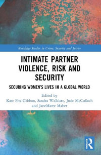 Intimate Partner Violence, Risk and Security : Securing Women's Lives in a Global World - Kate Fitz-Gibbon