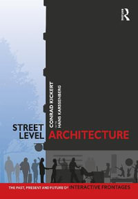 Street-Level Architecture : The Past, Present and Future of Interactive Frontages - Conrad Kickert