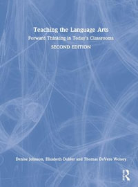 Teaching the Language Arts : Forward Thinking in Today's Classrooms - Denise Johnson