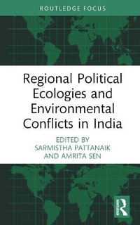 Regional Political Ecologies and Environmental Conflicts in India : Routledge Focus on Environment and Sustainability - Sarmistha Pattanaik