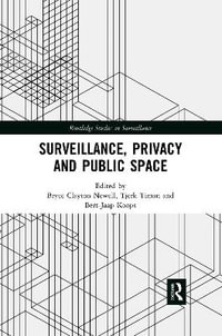 Surveillance, Privacy and Public Space : Routledge Studies in Surveillance - Bryce Clayton Newell