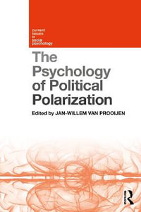 The Psychology of Political Polarization : Current Issues in Social Psychology - Jan-Willem van Prooijen