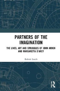 Partners of the Imagination : The Lives, Art and Struggles of John Arden and Margaretta D'Arcy - Robert Leach