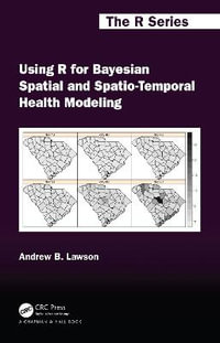 Using R for Bayesian Spatial and Spatio-Temporal Health Modeling : Chapman & Hall/Crc the R - Andrew B. Lawson