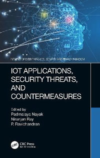 IoT Applications, Security Threats, and Countermeasures : Internet of Everything (IoE): Security and Privacy Paradigm - Padmalaya Nayak