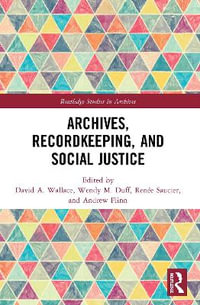 Archives, Recordkeeping and Social Justice : Routledge Studies in Archives - David A. Wallace