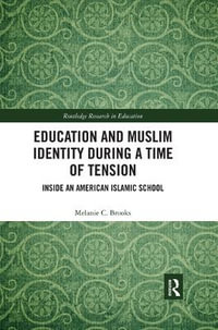 Education and Muslim Identity During a Time of Tension : Inside an American Islamic School - Melanie Brooks