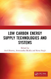 Low Carbon Energy Supply Technologies and Systems - Atul Sharma