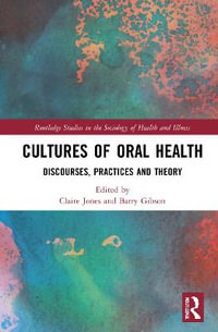 Cultures of Oral Health : Discourses, Practices and Theory - Claire L. Jones