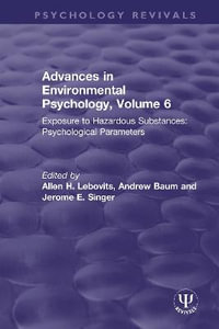 Advances in Environmental Psychology, Volume 6 : Exposure to Hazardous Substances: Psychological Parameters - Allen H. Lebovits