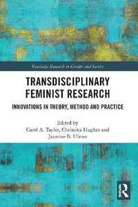 Transdisciplinary Feminist Research : Innovations in Theory, Method and Practice - Carol  Taylor