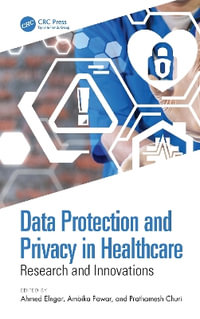 Data Protection and Privacy in Healthcare : Research and Innovations - Ahmed Elngar