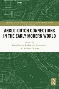 Anglo-Dutch Connections in the Early Modern World : Routledge Studies in Renaissance and Early Modern Worlds of Knowledge - Sjoerd Levelt