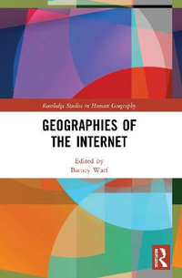 Geographies of the Internet : Routledge Studies in Human Geography - Barney Warf