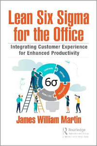 Lean Six Sigma for the Office : Integrating Customer Experience for Enhanced Productivity - James William Martin