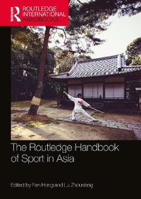 The Routledge Handbook of Sport in Asia : Routledge International Handbooks - Fan Hong