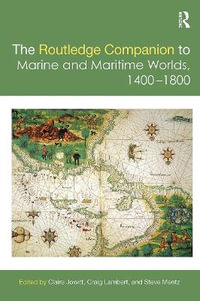 The Routledge Companion to Marine and Maritime Worlds 1400-1800 : Routledge Companions - Claire Jowitt