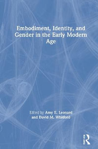 Embodiment, Identity, and Gender in the Early Modern Age - Amy Leonard