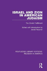 Israel and Zion in American Judaism : The Zionist Fulfillment - Jacob Neusner