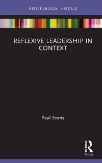 Reflexive Leadership in Context : Management Practice Essentials - Paul Evans