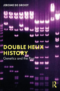 Double Helix History : Genetics and the Past - Jerome De Groot