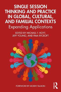 Single Session Thinking and Practice in Global, Cultural, and Familial Contexts : Expanding Applications - Michael F. Hoyt