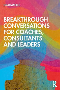 Breakthrough Conversations for Coaches, Consultants and Leaders - Graham Lee