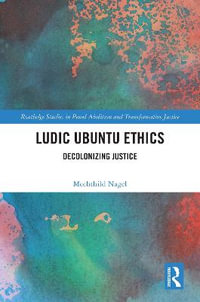 Ludic Ubuntu Ethics : Decolonizing Justice - Mechthild Nagel