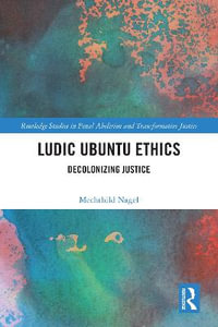 Ludic Ubuntu Ethics : Decolonizing Justice - Mechthild Nagel