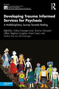 Developing Trauma Informed Services for Psychosis : A Multidisciplinary Journey Towards Healing - Kristina Muenzenmaier