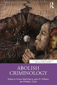 Abolish Criminology : Routledge Studies in Penal Abolition and Transformative Justice - Viviane Saleh-Hanna