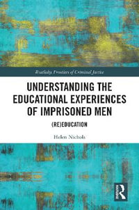 Understanding the Educational Experiences of Imprisoned Men : (Re)education - Helen Nichols