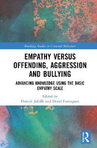 Empathy versus Offending, Aggression and Bullying : Advancing Knowledge using the Basic Empathy Scale - Darrick Jolliffe