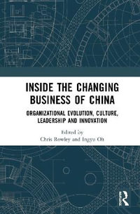 Inside the Changing Business of China : Organizational Evolution, Culture, Leadership and Innovation - Chris Rowley