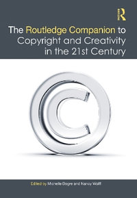 The Routledge Companion to Copyright and Creativity in the 21st Century - Michelle Bogre