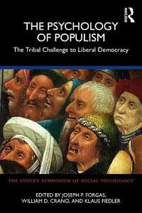 The Psychology of Populism : The Tribal Challenge to Liberal Democracy - Joseph P. Forgas