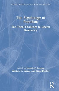 The Psychology of Populism : The Tribal Challenge to Liberal Democracy - Joseph P. Forgas