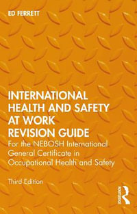 International Health and Safety at Work Revision Guide : for the NEBOSH International General Certificate in Occupational Health and Safety - Ed Ferrett