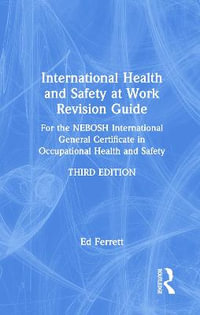 International Health and Safety at Work Revision Guide : for the NEBOSH International General Certificate in Occupational Health and Safety - Ed Ferrett