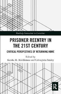 Prisoner Reentry in the 21st Century : Critical Perspectives of Returning Home - Keesha M. Middlemass