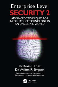 Enterprise Level Security 2 : Advanced Techniques for Information Technology in an Uncertain World - Kevin E. Foltz