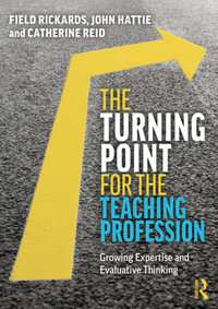 The Turning Point for the Teaching Profession : Growing Expertise and Evaluative Thinking - Field Rickards