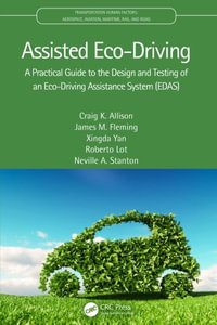 Assisted Eco-Driving : A Practical Guide to the Design and Testing of an Eco-Driving Assistance System (EDAS) - Craig K. Allison