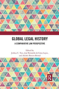 Global Legal History : A Comparative Law Perspective - Joshua C. Tate