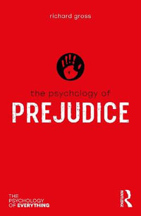 The Psychology of Prejudice : The Psychology of Everything - Richard Gross