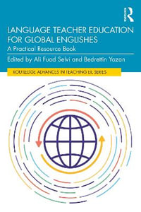 Language Teacher Education for Global Englishes : A Practical Resource Book - Ali Fuad Selvi