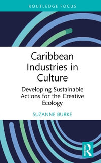 Caribbean Industries in Culture : Developing Sustainable Actions for the Creative Ecology - Suzanne Burke