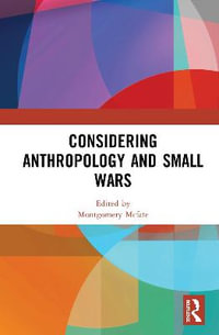 Considering Anthropology and Small Wars - Montgomery Mcfate